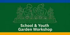 School & Youth Garden Workshop
