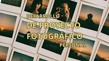 Desarrollo de Proyecto Fotográfico Personal - Taller de Fotografía
