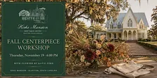 Fall Centerpiece Workshop with Flowers by Katie Ford