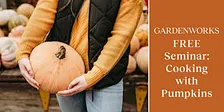 FREE Seminar: Cooking with Pumpkins at GARDENWORKS Nanaimo