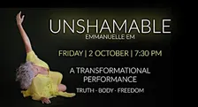 UNSHAMABLE A transformative performance. Truth - Body - Freedom