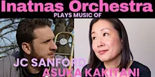 *RESCHEDULED* Inatnas Orchestra: The Music of Asuka Kakitani and JC Sanford