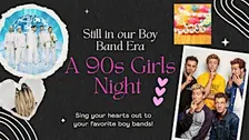 Still in our Boy Band Era: A 90s Girls Night