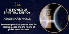 THE POWER OF SPIRITUAL ENERGY: HEALING OUR WORLD