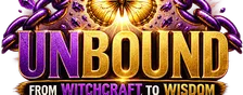 Unbound: From Witchcraft to Wisdom