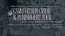 CARMARTHEN CRIME & PUNISHMENT TOUR