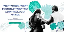 Parent autiste, parent d’autiste, et parent pair aidant familial en autisme