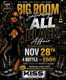 ALL BLACK AFFAIR BIGROOM SATURDAYS AT KISS LOUNGE