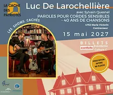 Luc De Larochellière _15 mai 2027_ Les shows cachés.