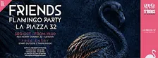 Friends Flamingo Party@La Piazza 32