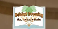 Behind Brewing: Sips, Science, and Stories