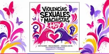 Violencias sexuales y machistas hoy.