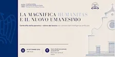 LA MAGNIFICA HUMANITAS E IL NUOVO UMANESIMO