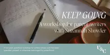 KEEP GOING: A Workshop for Parent-Writers with Suzannah Showler