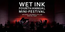Fourth Annual Wet Ink Mini-Festival