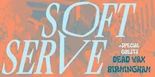 Soft Serve + Special Guests