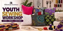 Sew & Create: A Youth Sewing Workshop by Ohemaa Essence