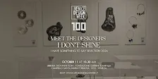 Meet the Designers | I DON'T SHINE. I have something to say