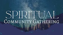 Spiritual Community Gathering- All Are Welcome