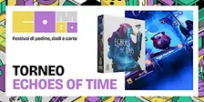 ECHOES OF TIME: IL TORNEO