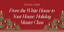 From the White House to your House Holiday Decorating Master Class