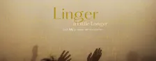 Linger a Little Longer