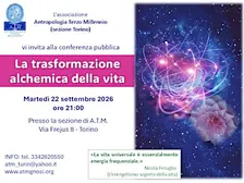 Conferenza: LA TRASFORMAZIONE ALCHEMICA DELLA VITA (A.T.M. sezione TORINO)