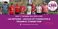 LN6 Network: Lincoln City Foundation & ProAmpac Stadium Tour