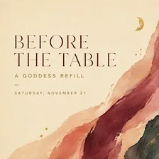 Before the Table: A Goddess Refill Fill your cup first