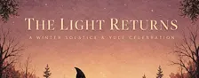 The Light Returns A Winter Solstice & Yule Celebration