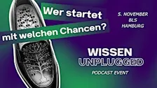 Wer startet mit welchen Chancen? Wissen unplugged Hamburg | PODCAST EVENT
