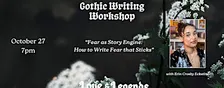 Gothic Writing Workshop: "Fear As Story Engine" with Erin Crosby Eckstine