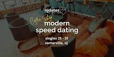 NJ | Coffee Shop | Modern Speed Dating | Singles 25 - 35 | SOMERVILLE