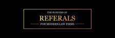 The Business of Referrals for Modern Law Firms
