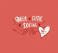 Queer Cutie Social - 30+ Night!