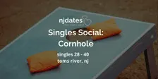 NJ | Singles Social | Cornhole | Singles 28 - 40 | TOMS RIVER