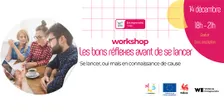Workshop "Les bons réflexes avant de se lancer"