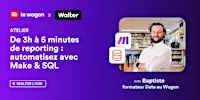 De 3h à 5 minutes de reporting : automatisez avec Make & SQL