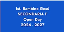 ISTITUTO BAMBINO GESÙ / OPEN DAY SECONDARIA I GRADO 2026 - 2027