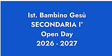 ISTITUTO BAMBINO GESÙ / OPEN DAY SECONDARIA I GRADO 2026 - 2027