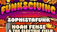 Funksgiving - Feat: Sophistafunk + Noah Fense & The Electric Field