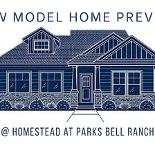 New Model Home Preview: Homestead at Parks Bell Ranch