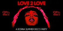 LOVE 2 LOVE [A DONNA SUMMER DISCO PARTY] COMES TO QXT's NJ
