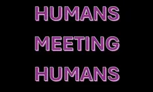 Humans Meeting Humans
