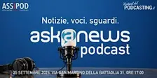 Askanews Podcast: notizie, voci, sguardi
