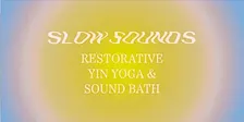 Slow Sounds: Rest & Relax. Restorative Yin Yoga & Sound Bath, 25th Sept