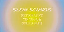 Slow Sounds: Rest & Relax. Restorative Yin Yoga & Sound Bath, 4th December