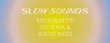 Slow Sounds: Rest & Relax. Restorative Yin Yoga & Sound Bath, 6th November