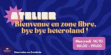 Atelier "Bienvenue en zone libre, bye bye hétéroland !" avec Fanny Lefeuvre