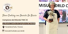 Show cooking con la Campionessa del Mondo TWC 25 - Daniela De Biasio